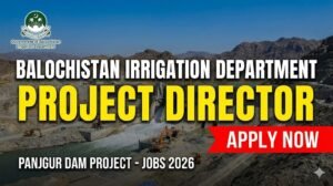 Irrigation Department Balochistan Jobs 2026 – Project Director